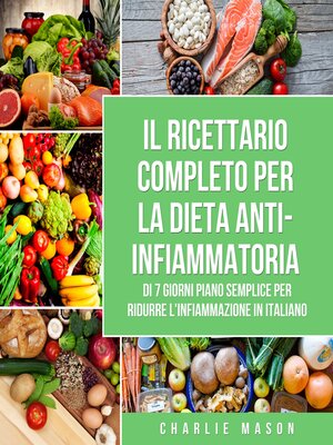 cover image of Il Ricettario Completo per  la Dieta  Anti-infiammatoria di 7 Giorni Piano Semplice per Ridurre l'Infiammazione